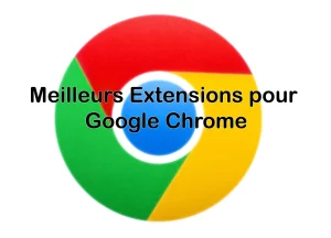 Meilleur extensions google chrome